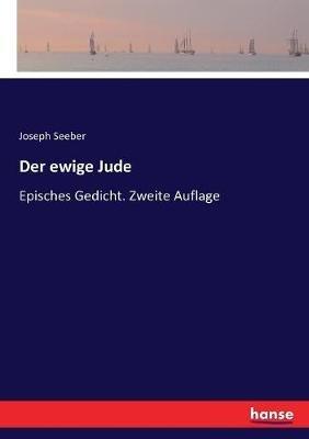 Der ewige Jude: Episches Gedicht. Zweite Auflage - Joseph Seeber - cover