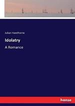 Idolatry: A Romance