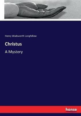 Christus: A Mystery - Henry Wadsworth Longfellow - cover