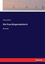 Die Frau Bürgermeisterin: Roman