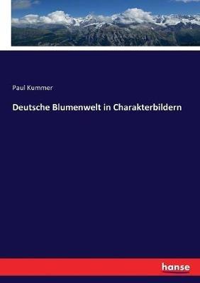 Deutsche Blumenwelt in Charakterbildern - Paul Kummer - cover