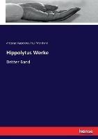 Hippolytus Werke: Dritter Band