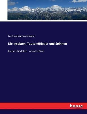 Die Insekten, Tausendfussler und Spinnen: Brehms Tierleben - neunter Band - Ernst Ludwig Taschenberg - cover