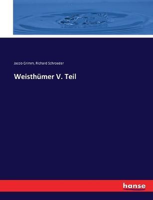 Weisthumer V. Teil - Jacob Grimm,Richard Schroeder - cover