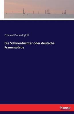 Die Schyrentöchter oder deutsche Frauenwürde - Edward Dorer-Egloff - cover