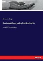 Das Judenthum und seine Geschichte: In zwölf Vorlesungen