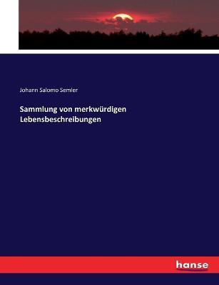 Sammlung von merkwurdigen Lebensbeschreibungen - Johann Salomo Semler - cover