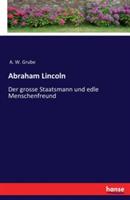 Abraham Lincoln: Der grosse Staatsmann und edle Menschenfreund - August Wilhelm Grube - cover