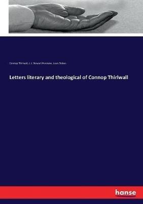 Letters literary and theological of Connop Thirlwall - Connop Thirlwall,Louis Stokes - cover