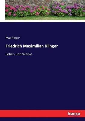 Friedrich Maximilian Klinger: Leben und Werke - Max Rieger - cover
