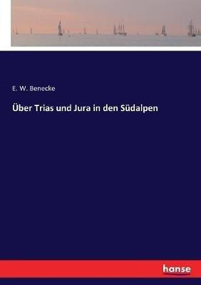 Über Trias und Jura in den Südalpen - E W Benecke - cover