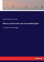 Minna von Barnhelm oder das Soldatenglück: Lustspiel in fünf Aufzügen