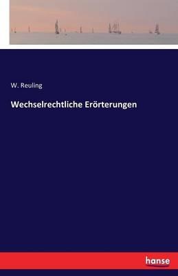 Wechselrechtliche Erörterungen - W Reuling - cover