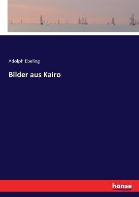 Bilder aus Kairo - Adolph Ebeling - cover