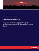 Gesammelte Werke.: Hrsg. auf Veranlassung der Königlich Preussischen Akademie der Wissenschaften - 2. Band