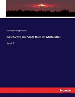Geschichte der Stadt Rom im Mittelalter: Band 7