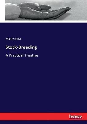 Stock-Breeding: A Practical Treatise - Manly Miles - cover