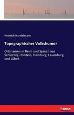 Topographischer Volkshumor: Ortsnamen in Reim und Spruch aus Schleswig-Holstein, Hamburg, Lauenburg und Lubek