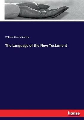 The Language of the New Testament - William Henry Simcox - cover