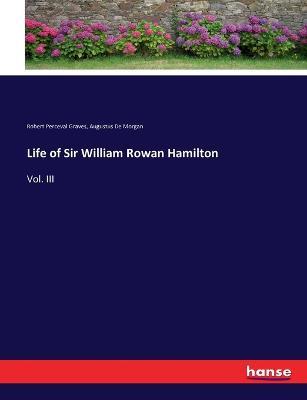 Life of Sir William Rowan Hamilton: Vol. III - Robert Perceval Graves,Augustus de Morgan - cover