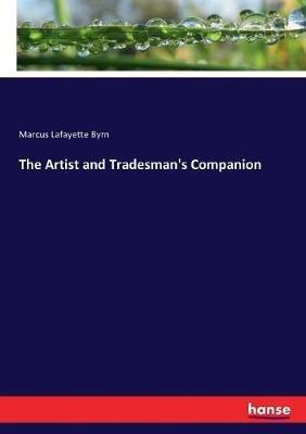 The Artist and Tradesman's Companion - Marcus Lafayette Byrn - cover