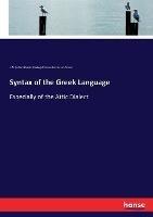 Syntax of the Greek Language: Especially of the Attic Dialect - J N (Johan Nikolai) Madvig,Thomas Kerchever Arnold - cover