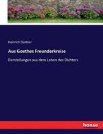 Aus Goethes Freunderkreise: Darstellungen aus dem Leben des Dichters