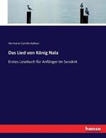 Das Lied von Koenig Nala: Erstes Lesebuch fur Anfanger im Sanskrit