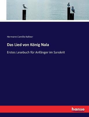 Das Lied von Koenig Nala: Erstes Lesebuch fur Anfanger im Sanskrit - Hermann Camillo Kellner - cover