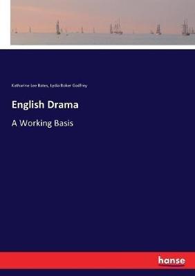 English Drama: A Working Basis - Katharine Lee Bates,Lydia Boker Godfrey - cover
