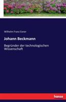 Johann Beckmann: Begründer der technologischen Wissenschaft - Wilhelm Franz Exner - cover
