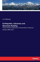 Earthquakes, Volcanoes and Mountain-Building: Three Articles Published in the Northern American Review 1869-1871