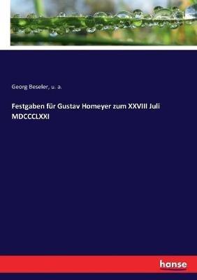 Festgaben für Gustav Homeyer zum XXVIII Juli MDCCCLXXI - U A,Georg Beseler - cover