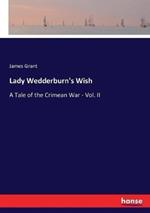 Lady Wedderburn's Wish: A Tale of the Crimean War - Vol. II