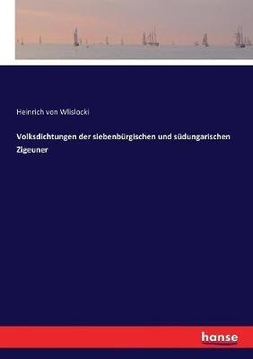 Volksdichtungen der siebenbürgischen und südungarischen Zigeuner - Heinrich Von Wlislocki - cover
