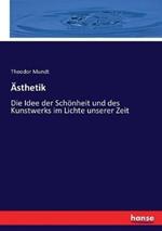 Ästhetik: Die Idee der Schönheit und des Kunstwerks im Lichte unserer Zeit