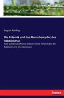 Die Polemik und das Menschenopfer des Rabbinismus: Eine wissenschaftliche Antwort ohne Polemik für die Rabbiner und ihre Genossen - August Rohling - cover