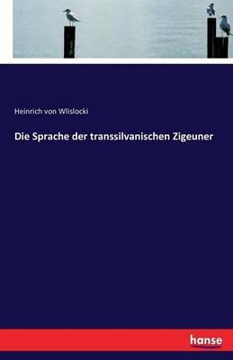 Die Sprache der transsilvanischen Zigeuner - Heinrich Von Wlislocki - cover