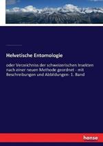 Helvetische Entomologie: oder Verzeichniss der schweizerischen Insekten nach einer neuen Methode geordnet - mit Beschreibungen und Abbildungen- 1. Band