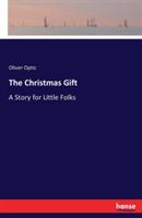 The Christmas Gift: A Story for Little Folks - Oliver Optic - cover