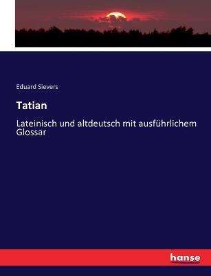 Tatian: Lateinisch und altdeutsch mit ausführlichem Glossar - cover