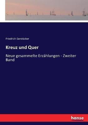 Kreuz und Quer: Neue gesammelte Erzählungen - Zweiter Band - Friedrich Gerstäcker - cover