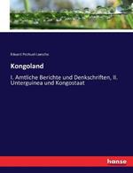 Kongoland: I. Amtliche Berichte und Denkschriften, II. Unterguinea und Kongostaat