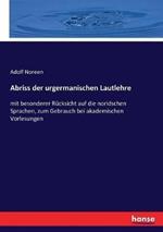 Abriss der urgermanischen Lautlehre: mit besonderer Rucksicht auf die noridschen Sprachen, zum Gebrauch bei akademischen Vorlesungen