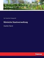 Roemische Staatsverwaltung: Zweiter Band