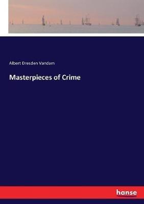 Masterpieces of Crime - Albert Dresden Vandam - cover
