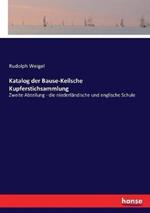 Katalog der Bause-Keilsche Kupferstichsammlung: Zweite Abteilung - die niederländische und englische Schule