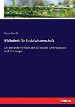 Bibliothek für Socialwissenschaft: Mit besonderer Rücksicht auf sociale Anthropologie und Pathologie