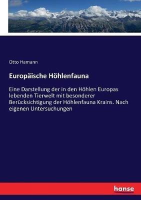 Europäische Höhlenfauna: Eine Darstellung der in den Höhlen Europas lebenden Tierwelt mit besonderer Berücksichtigung der Höhlenfauna Krains. Nach eigenen Untersuchungen - Otto Hamann - cover