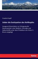 Ueber die Exstirpation des Kehlkopfes: Inaugural-Dissertation zur Erlangung der Doctorwürde in der Medicin, Chirurgie und Geburtshilfe unter dem Präsidium von Victor V. Bruns vorgelegt - Friedrich Kapff - cover